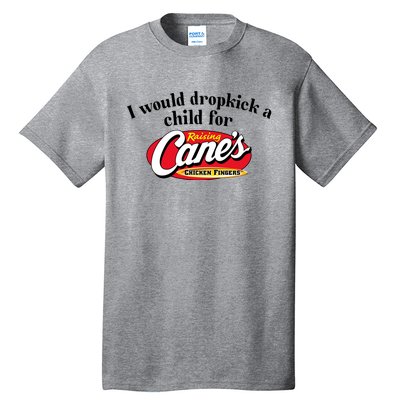 I Would Dropkick A Child For Raising Canes Tall T-Shirt