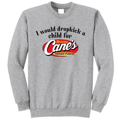 I Would Dropkick A Child For Raising Canes Tall Sweatshirt