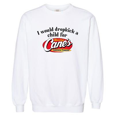 I Would Dropkick A Child For Raising Canes Garment-Dyed Sweatshirt