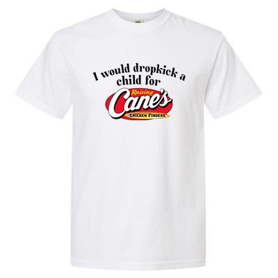 I Would Dropkick A Child For Raising Canes Garment-Dyed Heavyweight T-Shirt