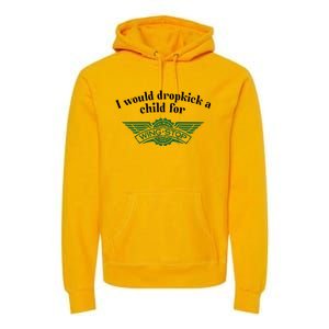 I Would Dropkick A Child For Wingstop Premium Hoodie