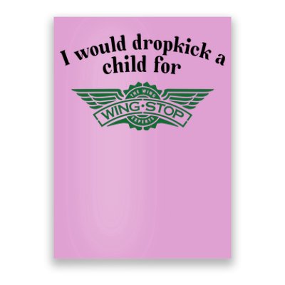 I Would Dropkick A Child For Wingstop Poster