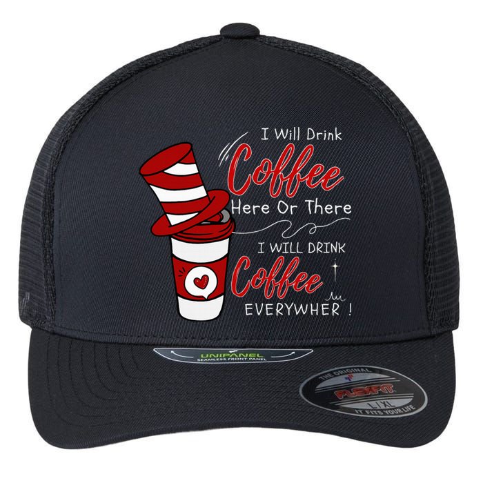 I Will Drink Coffee Here Or There Funny Teacher Teaching Flexfit Unipanel Trucker Cap