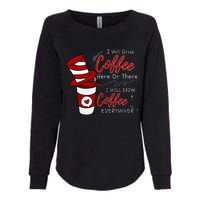 I Will Drink Coffee Here Or There Funny Teacher Teaching Womens California Wash Sweatshirt