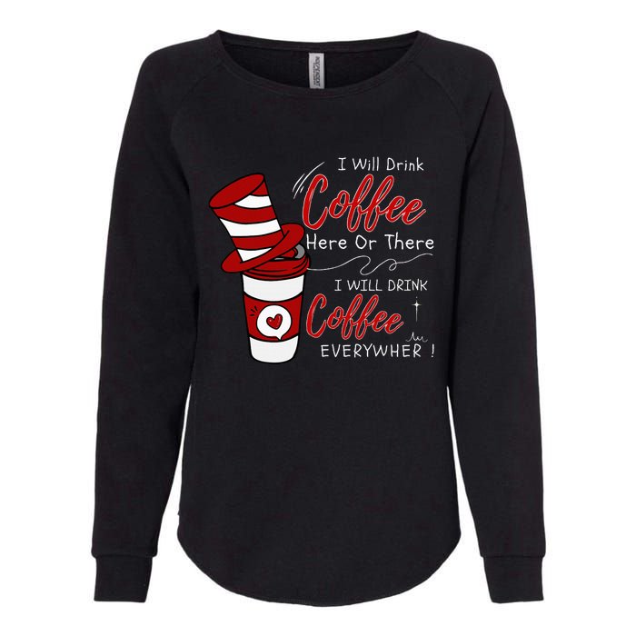 I Will Drink Coffee Here Or There Funny Teacher Teaching Womens California Wash Sweatshirt