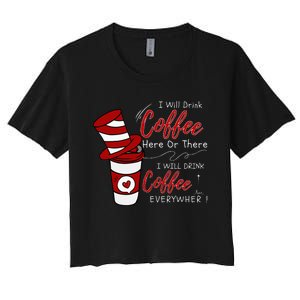 I Will Drink Coffee Here Or There Funny Teacher Teaching Women's Crop Top Tee