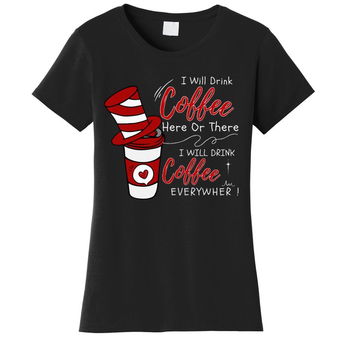 I Will Drink Coffee Here Or There Funny Teacher Teaching Women's T-Shirt