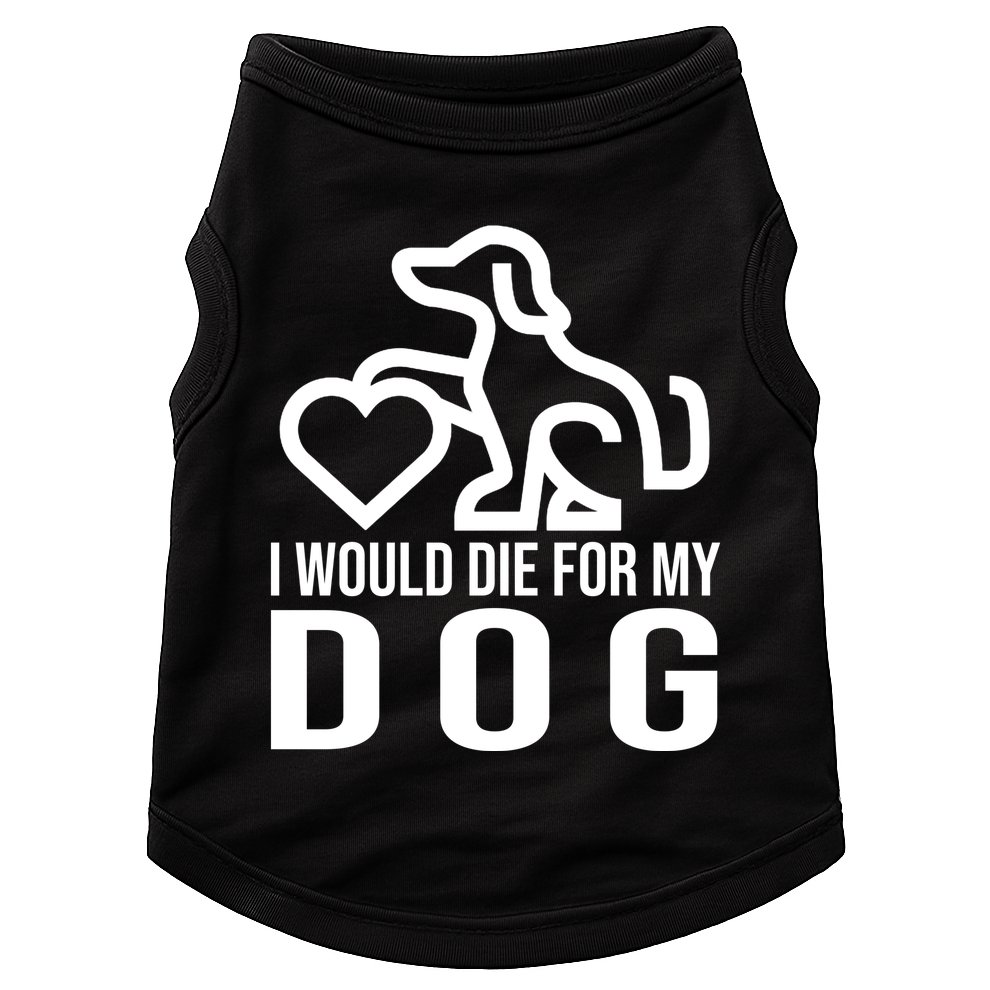 I Would Die For My Dog Doggie Tank