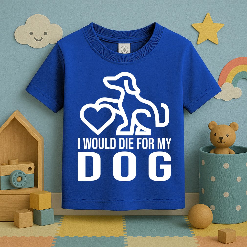 I Would Die For My Dog Toddler T-Shirt