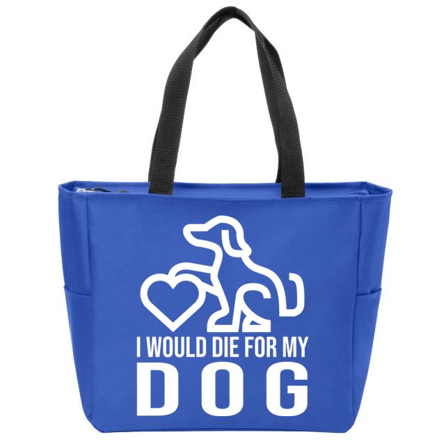 I Would Die For My Dog Zip Tote Bag