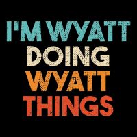 IM Wyatt Doing Wyatt Things Funny First Name Wyatt Cooling Performance Crew T-Shirt