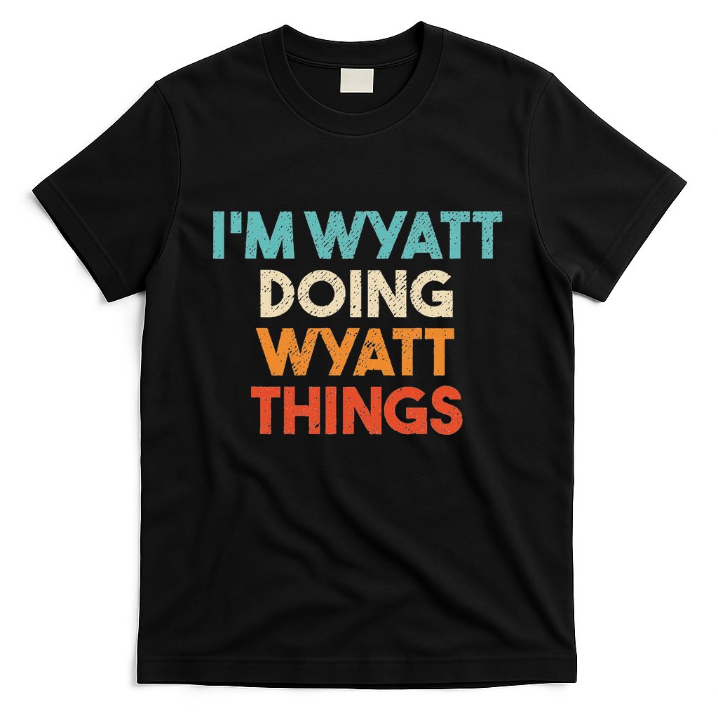 IM Wyatt Doing Wyatt Things Funny First Name Wyatt T-Shirt