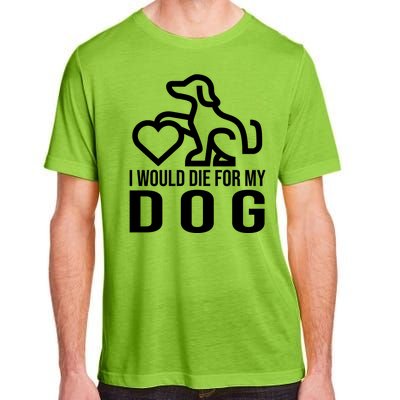 I Would Die For My Dog Adult ChromaSoft Performance T-Shirt