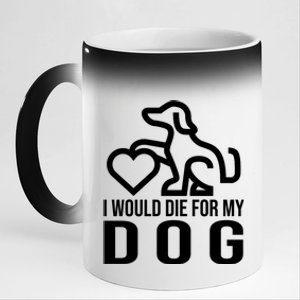 I Would Die For My Dog 11oz Black Color Changing Mug