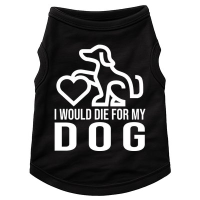 I Would Die For My Dog Doggie Tank