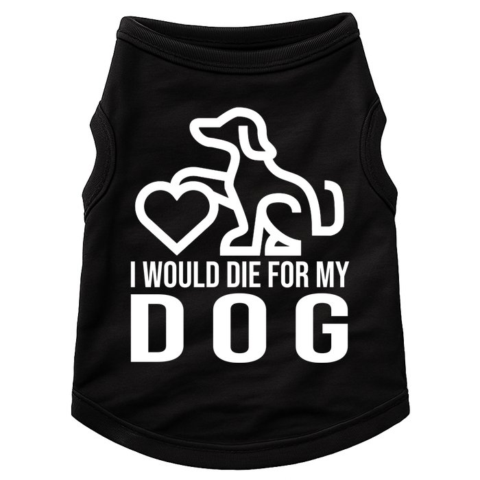 I Would Die For My Dog Doggie Tank