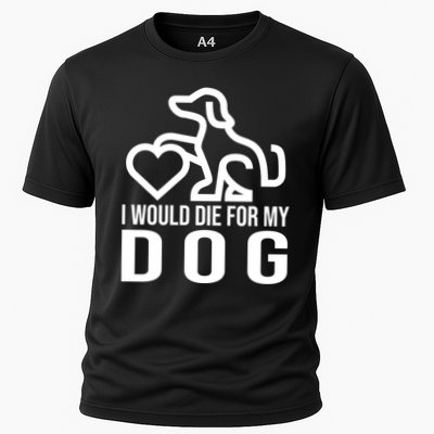 I Would Die For My Dog Performance Shirt