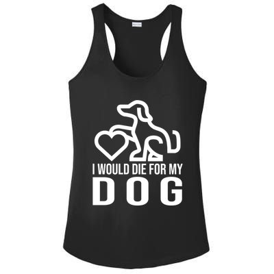 I Would Die For My Dog Ladies PosiCharge Competitor Racerback Tank