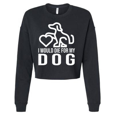 I Would Die For My Dog Cropped Pullover Crew