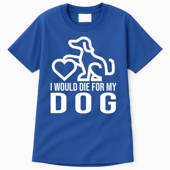 I Would Die For My Dog Tall T-Shirt