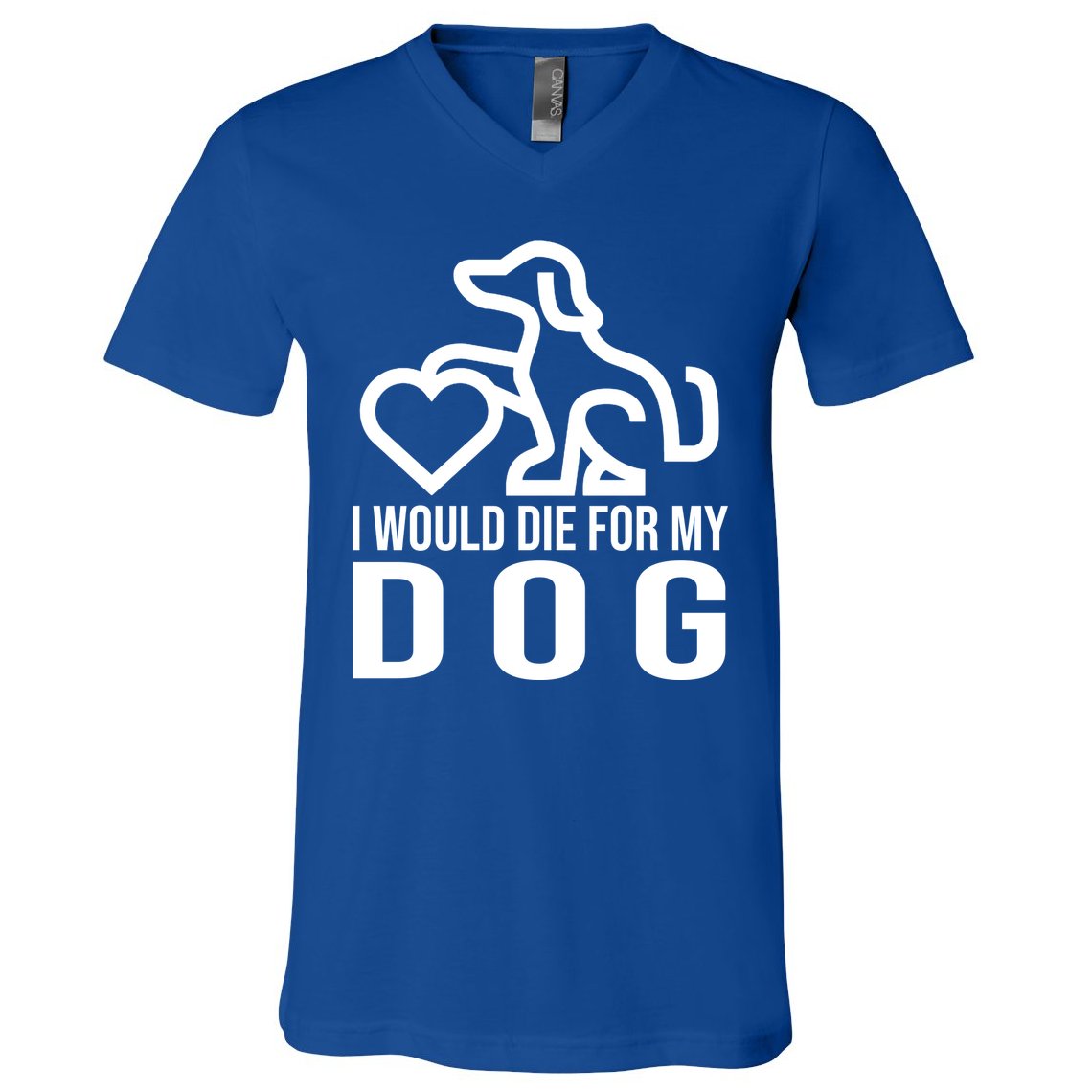 I Would Die For My Dog V-Neck T-Shirt