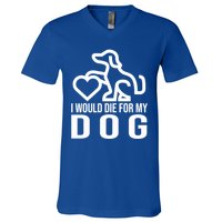 I Would Die For My Dog V-Neck T-Shirt