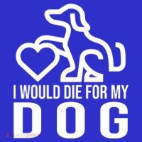 I Would Die For My Dog Poster
