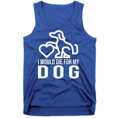 I Would Die For My Dog Tank Top