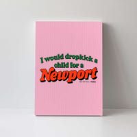 I Would Dropkick A Child For A Newport Canvas