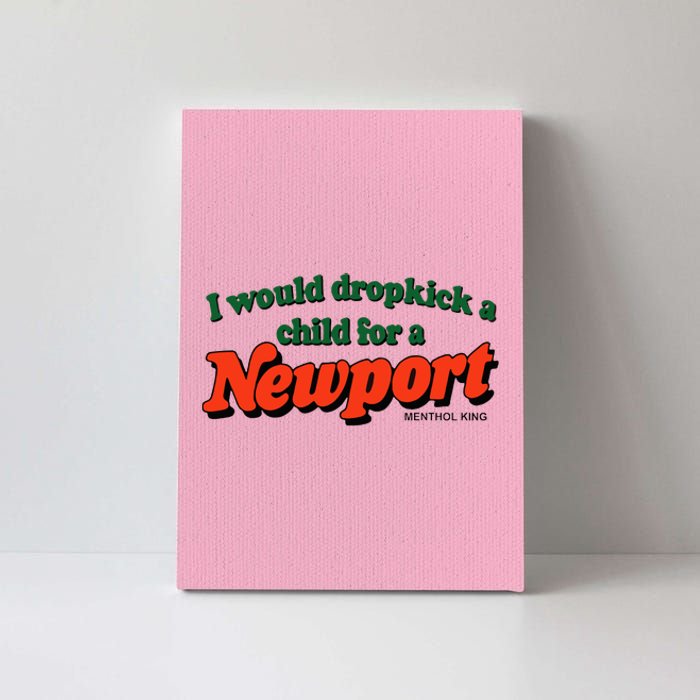 I Would Dropkick A Child For A Newport Canvas