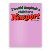 I Would Dropkick A Child For A Newport Poster