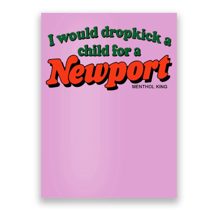 I Would Dropkick A Child For A Newport Poster