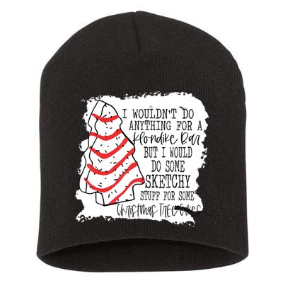 I Wouldn't Do Anything For A Klondike Bar Christmas Xmas Tree Short Acrylic Beanie