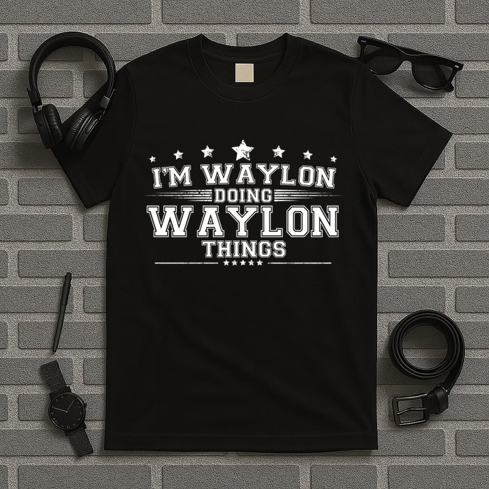 Im Waylon Doing Waylon Things T-Shirt