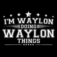 Im Waylon Doing Waylon Things T-Shirt