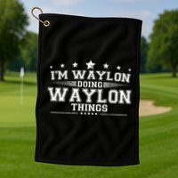 Im Waylon Doing Waylon Things Golf Towel