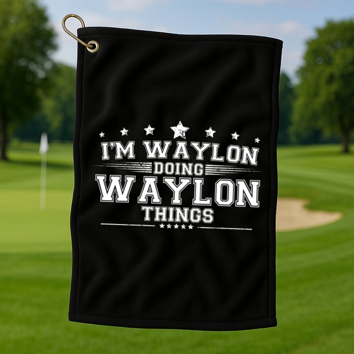 Im Waylon Doing Waylon Things Golf Towel