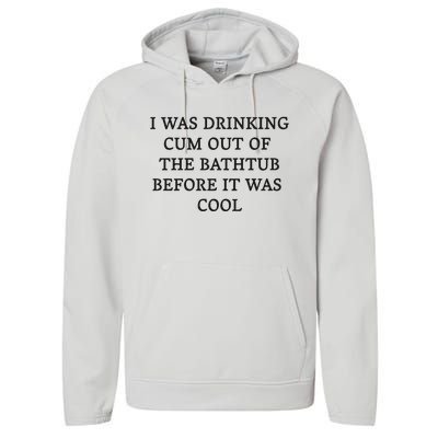 I Was Drinking Cum Out Of The Bathtub Before It Was Cool Performance Fleece Hoodie