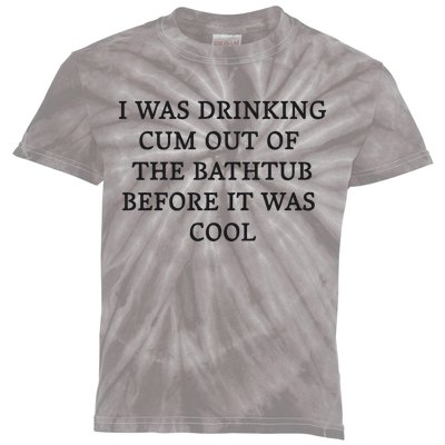 I Was Drinking Cum Out Of The Bathtub Before It Was Cool Kids Tie-Dye T-Shirt