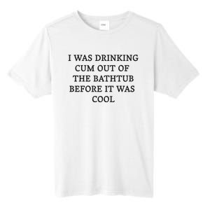 I Was Drinking Cum Out Of The Bathtub Before It Was Cool Tall Fusion ChromaSoft Performance T-Shirt