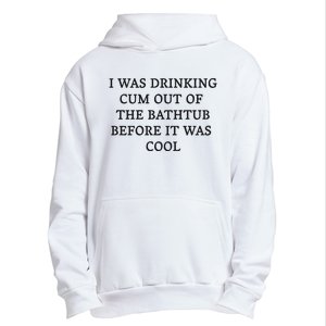 I Was Drinking Cum Out Of The Bathtub Before It Was Cool Urban Pullover Hoodie