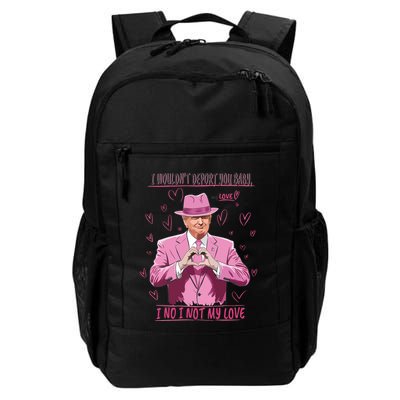 I WouldnT Deport You Baby I No I Not My Love Funny Donald Trump Valentine Backpack