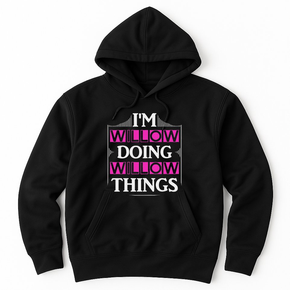 IM Willow Doing Willow Things Funny First Name Gift Hoodie