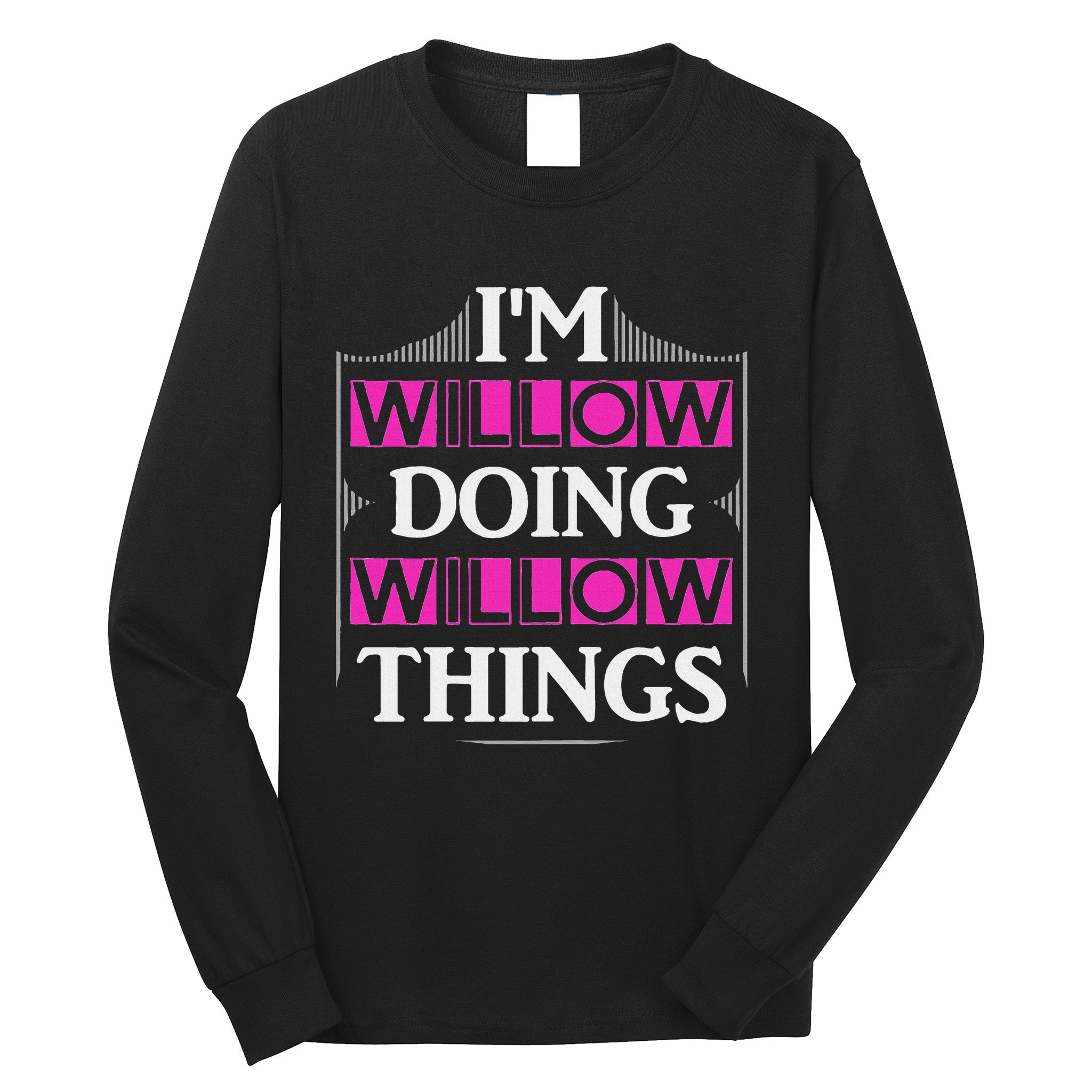 IM Willow Doing Willow Things Funny First Name Gift Long Sleeve Shirt