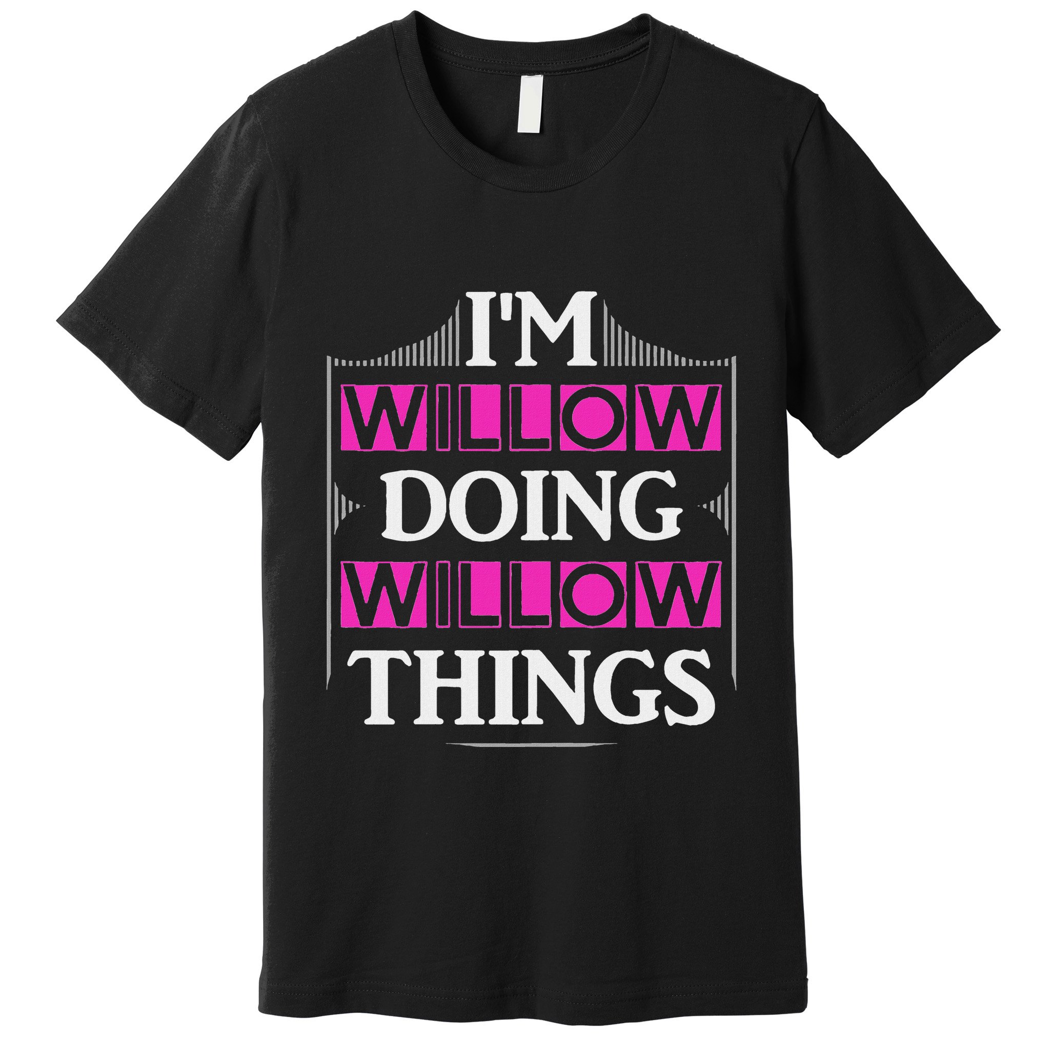 IM Willow Doing Willow Things Funny First Name Gift Premium T-Shirt