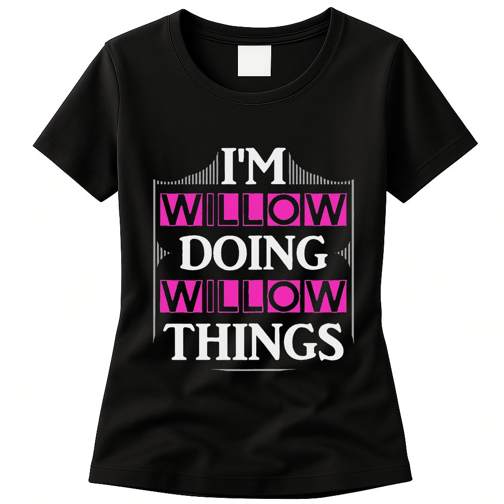 IM Willow Doing Willow Things Funny First Name Gift Womens T-Shirt