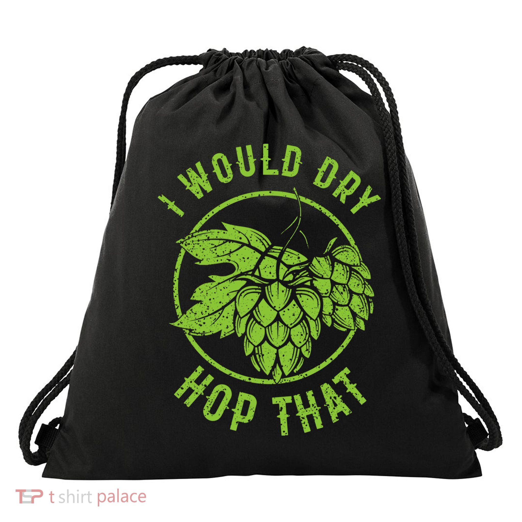 I Would Dry Hop That Craft Beer Brewing Ipa Hops Gift Drawstring Bag