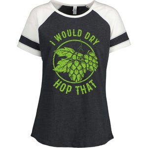 I Would Dry Hop That Craft Beer Brewing Ipa Hops Gift Enza Ladies Jersey Colorblock Tee