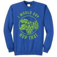 I Would Dry Hop That Craft Beer Brewing Ipa Hops Gift Sweatshirt