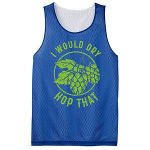 I Would Dry Hop That Craft Beer Brewing Ipa Hops Gift Mesh Reversible Basketball Jersey Tank